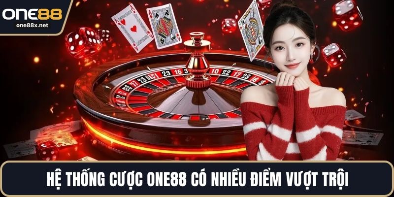 Hệ thống cược ONE88 có nhiều điểm vượt trội
