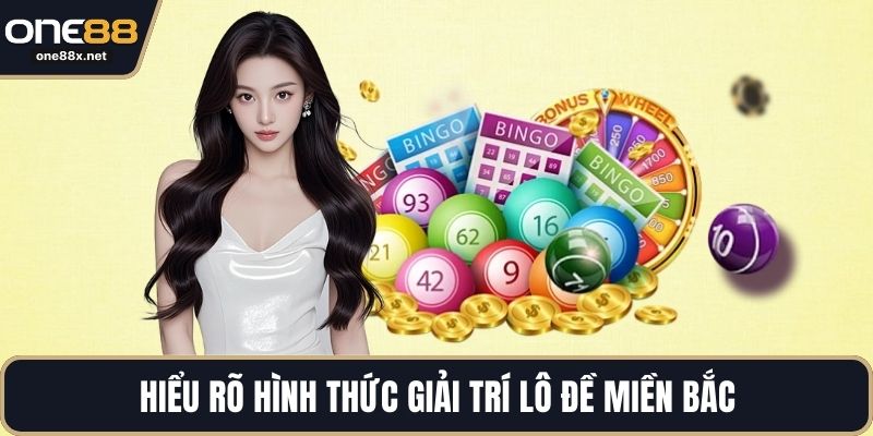 Hiểu rõ hình thức giải trí lô đề miền bắc