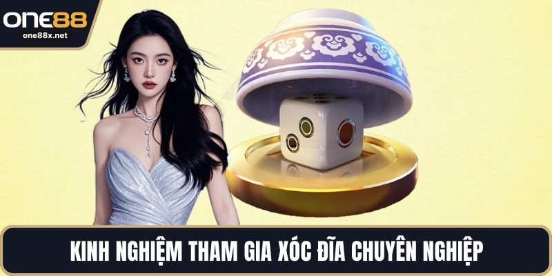 Kinh nghiệm tham gia xóc đĩa chuyên nghiệp